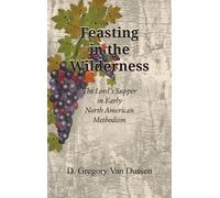 Feasting in the Wilderness: The Lord's Supper in Early North American Methodism