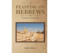 Feasting on Hebrews: A Layman's Commentary