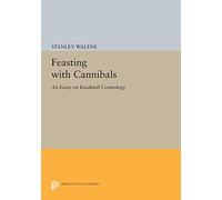 Feasting With Cannibals: An Essay on Kwakiutl Cosmology (Princeton Legacy Library)