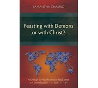 Feasting with Demons or with Christ?: An African Spiritual Reading of Ritual Meals in 1 Corinthians 8:1-11:1 and 11:17-34