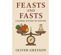 Feasts and Fasts: A Global History of Dieting Introduction: The Everlasting Quest for the Ideal Body