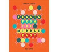 Feasts From the Middle East [Lingua inglese]: Your go-to cookbook for delicious Lebanese recipes