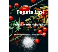 Feasts Up!: Recipes Worth Fighting For!