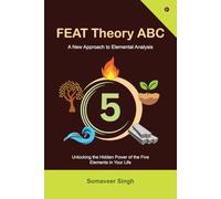FEAT Theory ABC: Unlocking the Hidden Power of the Five Elements in Your Life