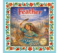 Feather: A Native American Girl Earns an Eagle Feather for Bravery