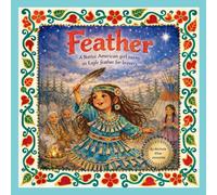 Feather: A Native American Girl earns and Eagle Feather for Bravery