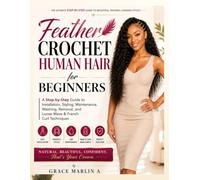 Feather Crochet Human Hair for Beginners: A Step-by-Step Guide to Installation, Styling, Maintenance, Washing, Removal, and Loose Wave & French Curl Techniques