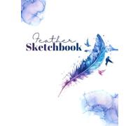 Feather Sketchbook: A Minimal Sketchbook for Free-Flowing Ideas & Art