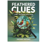 Feathered Clues: A Bird Crossword Puzzle Book: Fun & Educational Puzzles for Bird Lovers, Nature Enthusiasts, and Curious Minds