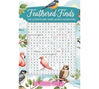 Feathered Finds: The Ultimate Bird Word Search Adventure: Soar Through 100 Avian Puzzles, One Feathered Friend at a Time