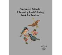 Feathered Friends: A Relaxing Bird Coloring Book for Seniors