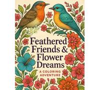 Feathered Friends & Flower Dreams: A Coloring Adventure: Whimsical Birds and Blossoms to Color for Kids Ages 4-8