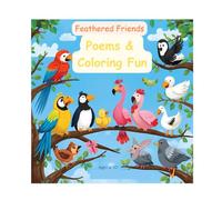 Feathered Friends: Poems & Coloring Fun: 15 Poems with Fun Facts and Drawing Activities for Kids
