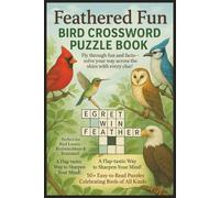 Feathered Fun Bird Crossword Puzzle Book: Fun & Easy To Read Puzzles for Teens, Adults & Seniors Aabout Birds, Habitats, Birdwatching, and More | ... Gift for Nature Lovers, Travel & Relaxation