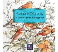 Feathered Serenity: A Mindful Bird Coloring Book: Bird Coloring Book for Kids, Adults & Teens: Stress Relief of Birds, Nature and Wildlife. Fun ... Vacations, Holidays, and Free Times.