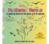 Feathered Verses: Exploring birds of the bible and scripture, an educational and fun coloring book for all ages that focuses on different birds of the ... and the spiritual lessons they carry.