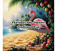 Feathers and Dreams Flamingo Fun cute bold lined colouring book: animal colouring pages for teens and children