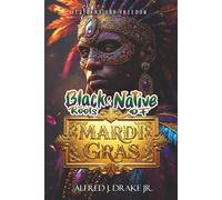 Feathers and Freedom: Black and Native Roots of Mardi Gras