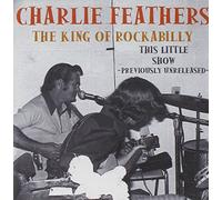 FEATHERS, CHARLIE - KING OF ROCKABILLY