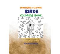 Feathers & Colors: Birds Coloring Book: Fun and Easy Bird Pages for Kids Ages 4-8