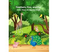 Feathers, Fins, and Fur: Color Them All Big and Small