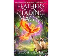 Feathers of Fading Magic: A Quillhaven Magical Cozy Mystery
