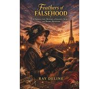 FEATHERS OF FALSEHOOD: PARISIAN COZY MYSTERIES OF ELEGANCE, SECRETS AND DEADLY DECEPTION