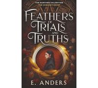 Feathers of Trials and Truths: The Acquisitionist Book 1