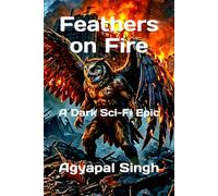 Feathers on Fire: A Dark Sci-Fi Epic: 3
