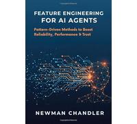 Feature Engineering for AI Agents: Pattern-Driven Methods to Boost Reliability, Performance & Trust