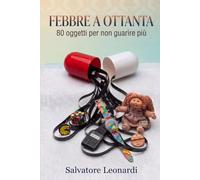 Febbre a Ottanta: 80 oggetti per non guarire più