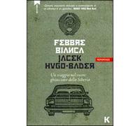 Febbre bianca. Un viaggio nel cuore di ghiaccio della Siberia