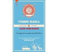 Febbre bianca. Un viaggio nel cuore di ghiaccio della Siberia
