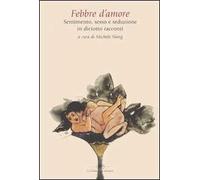 Febbre d'amore. Sentimento, sesso e seduzione in diciotto racconti