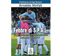 Febbre di S.P.A.L. Viaggio sentimentale di un indomito tifoso dalla serie «D» alla «B»