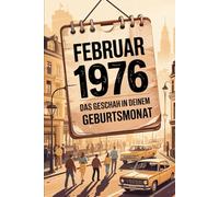 Februar 1976 - Das geschah in deinem Geburtsmonat: Die wichtigsten Ereignisse aus Politik, Kultur, Technik, Alltag und Weltgeschehen im Februar 1976 - ein persönlicher Blick in die Vergangenheit.