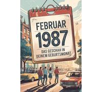 Februar 1987 - Das geschah in deinem Geburtsmonat: Die wichtigsten Ereignisse aus Politik, Kultur, Technik, Alltag und Weltgeschehen im Februar 1987 - ein persönlicher Blick in die Vergangenheit.