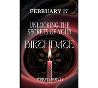 February 17: Unlocking the Secrets of Your Birthdate