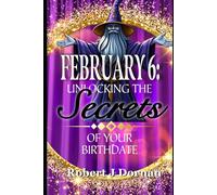 February 6: Unlocking the Secrets of Your Birthdate