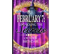 February 7: Unlocking the Secrets of Your Birthdate