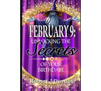 February 9: Unlocking the Secrets of Your Birthdate