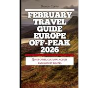 February Travel Guide Europe Off-Peak 2026: Quiet Cities, Cultural Access And Budget Routes