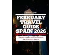 February Travel Guide Spain 2026: Andalusian cities, mild climate and cultural routes