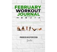 February Workout Journal: Exercise Planner&Progress Tracker, Exercise Logs, Body Measurements, Goal,Water Intake, Sleep Tracking, and Daily Motivation