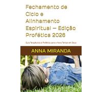 Fechamento de Ciclo e Alinhamento Espiritual - Edição Profética 2026: Guia Terapêutico e Profético para o Novo Tempo em Deus