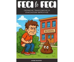 Feci Le Feci: 31 storie che non avresti mai voluto leggere… ma lo farai comunque