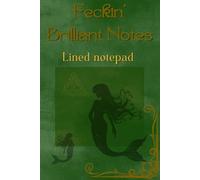 Feckin’ Brilliant Notes: A Sassy Irish Mermaid Notebook for Bold Thoughts & Brilliant Ideas