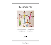 FECONDO ME: LA GRAVIDANZA NON E' UNA MALATTIA MA PUO' ESSERE CONTAGIOSA