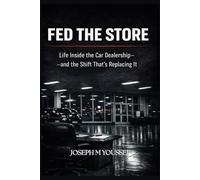 Fed the Store: Life Inside the Car Dealership-and the Shift That’s Replacing It