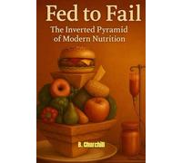 Fed to Fail: The Inverted Pyramid of Modern Nutrition